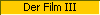 Der Film III