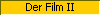 Der Film II